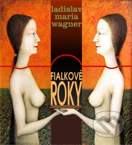 Kniha: Fialkové roky (Ladislav Maria Wagner). Lux libris, 2020 Kniha: Fialkové roky (Ladislav Maria Wagner). Lux libris, 2020