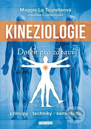 Kniha: Kineziologie - Dotek pro zdraví (Maggie La Tourelle). Fontána, 2020 Kniha: Kineziologie - Dotek pro zdraví (Maggie La Tourelle). Fontána, 2020