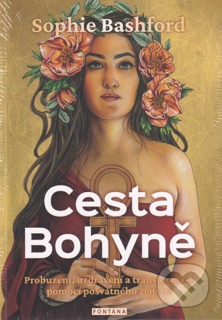 Kniha: Cesta Bohyně (Sophie Bashford). Fontána, 2020 Kniha: Cesta Bohyně (Sophie Bashford). Fontána, 2020