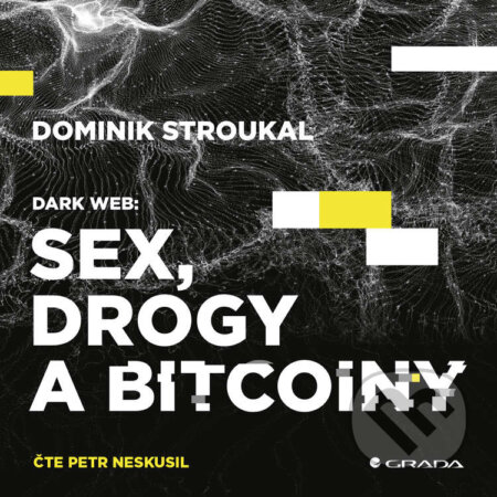 Audiokniha: Dark Web: Sex, drogy a bitcoiny (Dominik Stroukal). Grada, 2020 Audiokniha: Dark Web: Sex, drogy a bitcoiny (Dominik Stroukal). Grada, 2020