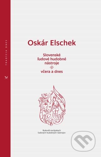 Slovenské ľudové hudobné nástroje - včera a dnes - Oskár Elschek, Ústredie ľudovej umeleckej výroby, 2020
