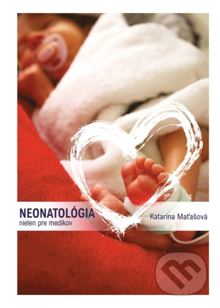 Kniha: Neonatológia nielen pre medikov (Katarína Maťašová). Tlačiareň P+M, 2020 Kniha: Neonatológia nielen pre medikov (Katarína Maťašová). Tlačiareň P+M, 2020