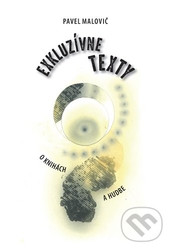 Kniha: Exkluzívne texty o knihách a hudbe (Pavel Malovič). , 2020 Kniha: Exkluzívne texty o knihách a hudbe (Pavel Malovič). , 2020