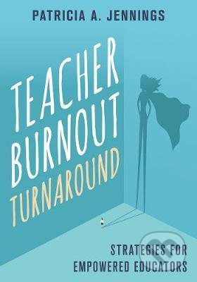 Kniha: Teacher Burnout Turnaround (Patricia A. Jennings). W. W. Norton & Company, 2020 Kniha: Teacher Burnout Turnaround (Patricia A. Jennings). W. W. Norton & Company, 2020