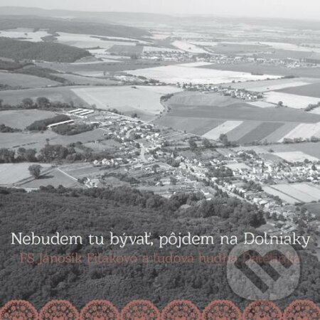 Hudobné CD: FS Jánošík Fiľakovo a ĽH Ďatelinka: Nebudem tu bývať, pôjdem na Dolniaky (). , 2016 Hudobné CD: FS Jánošík Fiľakovo a ĽH Ďatelinka: Nebudem tu bývať, pôjdem na Dolniaky (). , 2016