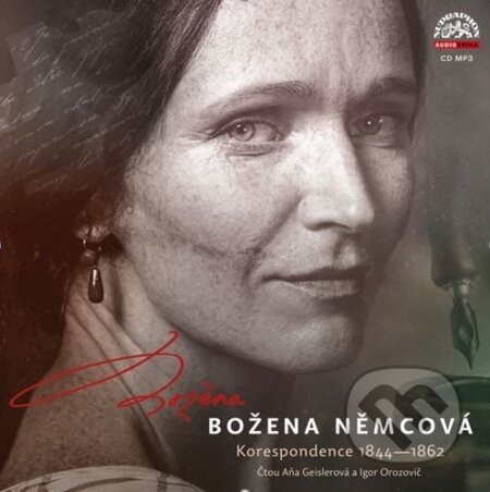 Audiokniha: Božena Němcová Korespondence 1944-1862 (Aňa Geislerová, Božena Němcová a Igor Orozovič). Supraphon, 2021 Audiokniha: Božena Němcová Korespondence 1944-1862 (Aňa Geislerová, Božena Němcová a Igor Orozovič). Supraphon, 2021
