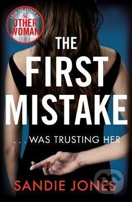Kniha: The First Mistake ... was trusting her (Sandie Jones). Pan Macmillan, 2019 Kniha: The First Mistake ... was trusting her (Sandie Jones). Pan Macmillan, 2019