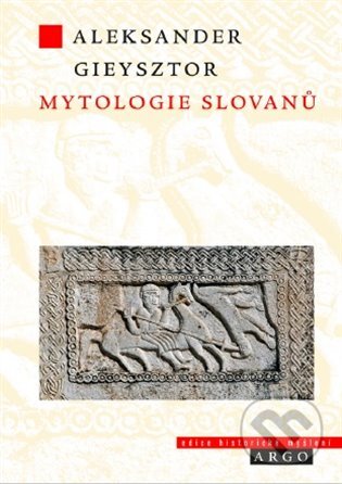 E-kniha: Mytologie Slovanů (Aleksander Gieysztor). Argo, 2020 E-kniha: Mytologie Slovanů (Aleksander Gieysztor). Argo, 2020