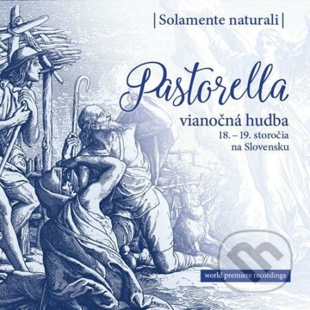 Hudební CD: Solamente Naturali: Pastorella De Luxe / Vianočná hudba (Pavian Records). Pavian Records, 2019 Hudební CD: Solamente Naturali: Pastorella De Luxe / Vianočná hudba (Pavian Records). Pavian Records, 2019