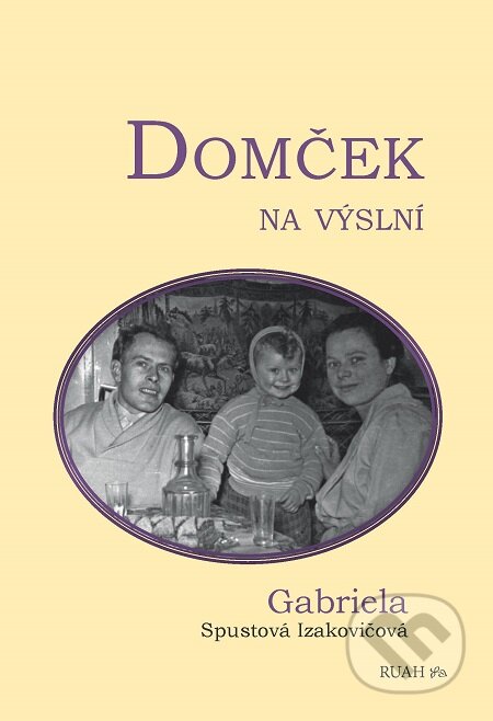 E-kniha: Domček na výslní (Gabriela Spustová Izakovičová). RUAH E-kniha: Domček na výslní (Gabriela Spustová Izakovičová). RUAH