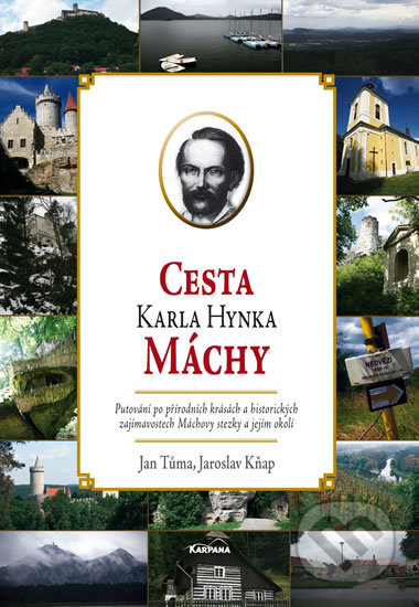 Kniha: Cesta Karla Hynka Máchy (Jan Tůma a Jaroslav Kňap). Karpana, 2010 Kniha: Cesta Karla Hynka Máchy (Jan Tůma a Jaroslav Kňap). Karpana, 2010
