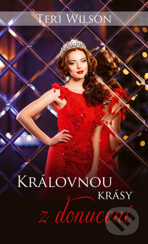 Kniha: Královnou krásy z donucení (Teri Wilson). Baronet, 2021 Kniha: Královnou krásy z donucení (Teri Wilson). Baronet, 2021