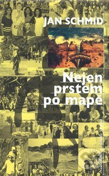 Kniha: Nejen prstem po mapě (Jan Schmid). Nakladatelství Studio Y, 2008 Kniha: Nejen prstem po mapě (Jan Schmid). Nakladatelství Studio Y, 2008