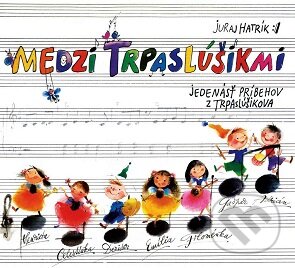Hudební CD: Juraj Hatrík: Medzi trpaslúšikmi (Opus). Opus, 2016 Hudební CD: Juraj Hatrík: Medzi trpaslúšikmi (Opus). Opus, 2016