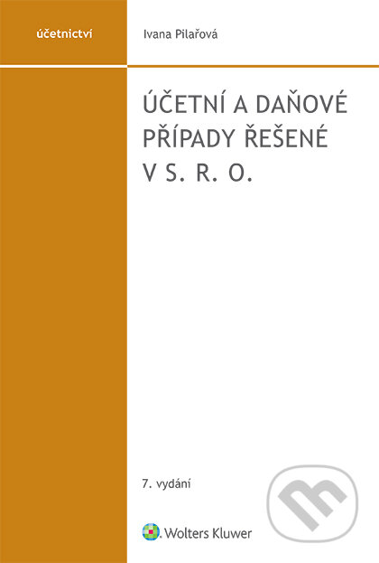 E-kniha: Účetní a daňové případy řešené v s. r. o. - 7. vydání (Ivana Pilařová). Wolters Kluwer ČR, 2020 E-kniha: Účetní a daňové případy řešené v s. r. o. - 7. vydání (Ivana Pilařová). Wolters Kluwer ČR, 2020