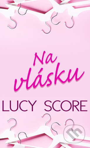 Kniha: Na vlásku (Lucy Score). Baronet, 2021 Kniha: Na vlásku (Lucy Score). Baronet, 2021