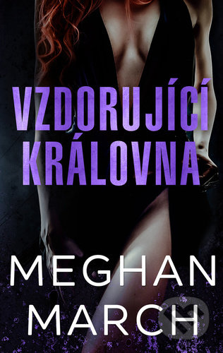 Kniha: Vzdorující královna (Meghan March). Baronet, 2021 Kniha: Vzdorující královna (Meghan March). Baronet, 2021