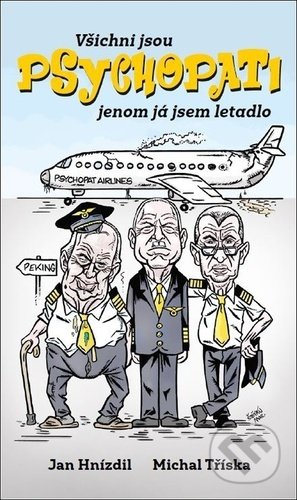 Kniha: Všichni jsou PSYCHOPATI jenom já jsem letadlo (Jan Hnízdil a Michal Tříska). NLN s.r.o., 2021 Kniha: Všichni jsou PSYCHOPATI jenom já jsem letadlo (Jan Hnízdil a Michal Tříska). NLN s.r.o., 2021