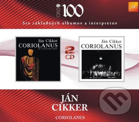 Hudobné CD: Jn Cikker: Coriolanus (Opus). Opus, 2015 Hudobné CD: Jn Cikker: Coriolanus (Opus). Opus, 2015
