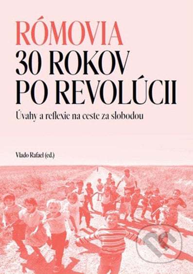 Rómovia - 30 rokov po revolúcii - Vlado Rafael, , 2020