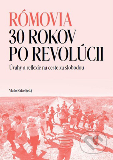 Kniha: Rómovia - 30 rokov po revolúcii (Vlado Rafael). , 2020 Kniha: Rómovia - 30 rokov po revolúcii (Vlado Rafael). , 2020