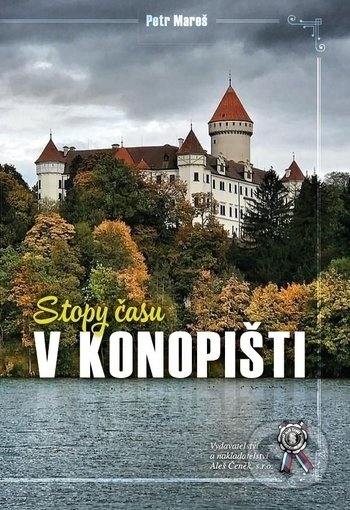 Kniha: Stopy času v Konopišti (Petr Mareš). Aleš Čeněk, 2020 Kniha: Stopy času v Konopišti (Petr Mareš). Aleš Čeněk, 2020