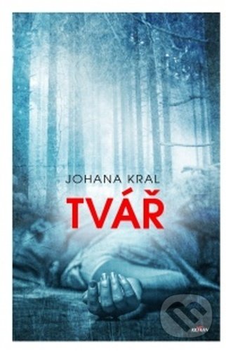 Kniha: Tvář (Johana Kral). Alpress, 2020 Kniha: Tvář (Johana Kral). Alpress, 2020