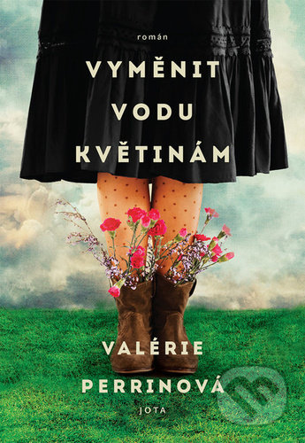 Kniha: Vyměnit vodu květinám (Valérie Perrin). Jota, 2021 Kniha: Vyměnit vodu květinám (Valérie Perrin). Jota, 2021