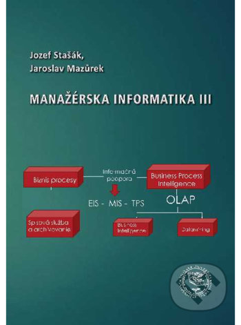 Kniha: Manažérska informatika III (Jaroslav Mazůrek a Jozef Stašák). EDIS, 2019 Kniha: Manažérska informatika III (Jaroslav Mazůrek a Jozef Stašák). EDIS, 2019