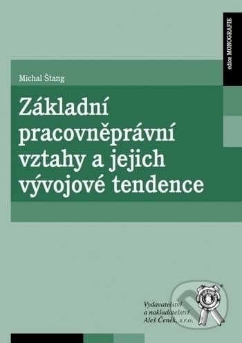 Základní pracovněprávní vztahy a jejich vývojové tendence - Michal Štang, Aleš Čeněk, 2020