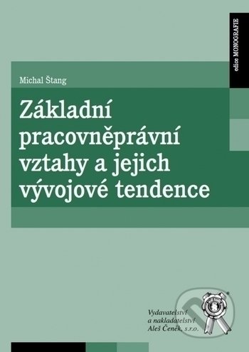 Kniha: Základní pracovněprávní vztahy a jejich vývojové tendence (Michal Štang). Aleš Čeněk, 2020 Kniha: Základní pracovněprávní vztahy a jejich vývojové tendence (Michal Štang). Aleš Čeněk, 2020