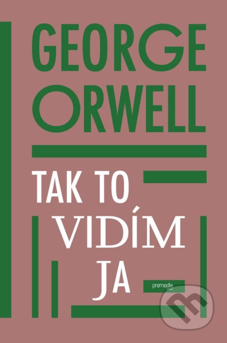 Tak to vidím ja - George Orwell, Premedia, 2021