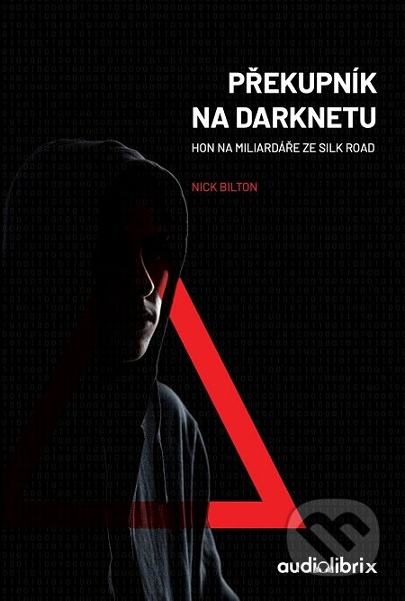 E-kniha: Překupník na Darknetu (Nick Bilton). Audiolibrix, 2020 E-kniha: Překupník na Darknetu (Nick Bilton). Audiolibrix, 2020