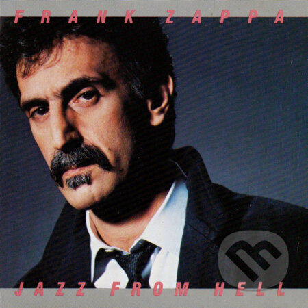 Hudobné CD: Frank Zappa: Jazz From Hell (Universal Music). Universal Music, 2012 Hudobné CD: Frank Zappa: Jazz From Hell (Universal Music). Universal Music, 2012