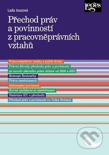 Kniha: Přechod práv a povinností z pracovněprávních vztahů (Lada Jouzová). Leges, 2020 Kniha: Přechod práv a povinností z pracovněprávních vztahů (Lada Jouzová). Leges, 2020