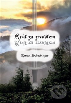 Kniha: Král za zrcadlem (Roman Schachinger). Powerprint, 2020 Kniha: Král za zrcadlem (Roman Schachinger). Powerprint, 2020