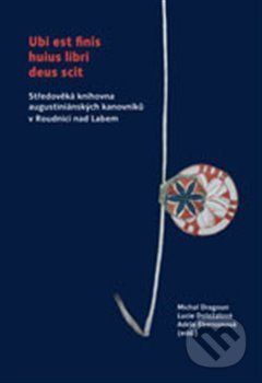 Kniha: Ubi est finis huius libri deus scit (Adéla Ebersonová, Lucie Doležalová a Michal Dragoun). Scriptorium, 2015 Kniha: Ubi est finis huius libri deus scit (Adéla Ebersonová, Lucie Doležalová a Michal Dragoun). Scriptorium, 2015