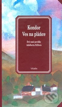Kniha: Kondor / Ves na pláňce (Adalbert Stifter). Vitalis, 2018 Kniha: Kondor / Ves na pláňce (Adalbert Stifter). Vitalis, 2018