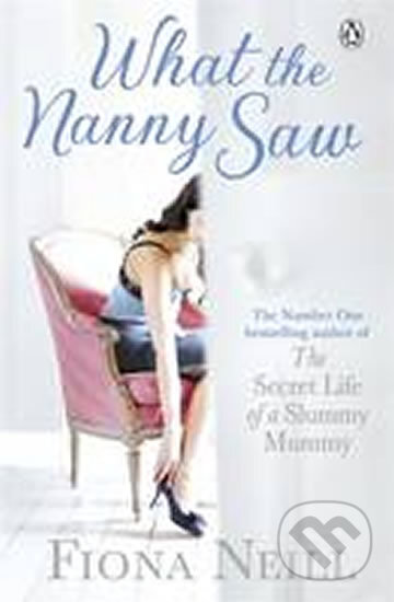 Kniha: What the Nanny Saw (Fiona Neill). Penguin Books, 2011 Kniha: What the Nanny Saw (Fiona Neill). Penguin Books, 2011