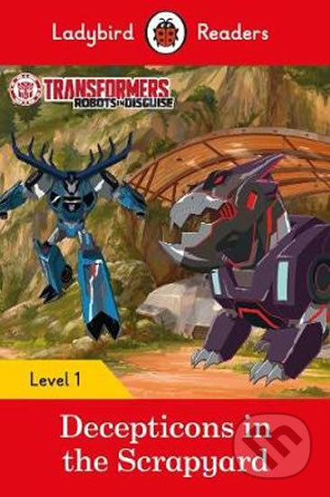 Transformers: Decepticons in the Scrapyard- Ladybird Readers Level 1, Penguin Books, 2018