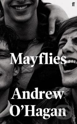 Kniha: Mayflies (Andrew O'Hagan). Faber and Faber, 2020 Kniha: Mayflies (Andrew O'Hagan). Faber and Faber, 2020