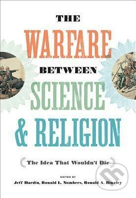 Kniha: The Warfare between Science and Religion : The Idea That Wouldn´t Die (Jeff Hardin). Johns Hopkins University, 2018 Kniha: The Warfare between Science and Religion : The Idea That Wouldn´t Die (Jeff Hardin). Johns Hopkins University, 2018