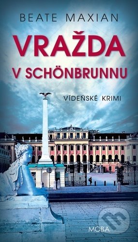 Kniha: Vražda v Schönbrunnu (Beate Maxian). Moba, 2021 Kniha: Vražda v Schönbrunnu (Beate Maxian). Moba, 2021