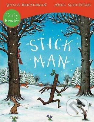 Kniha: Stick Man Early Reader (Julia Donaldson). Scholastic, 2012 Kniha: Stick Man Early Reader (Julia Donaldson). Scholastic, 2012