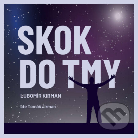 Audiokniha: Skok do tmy (Lubomír Kirman). Lubomír Kirman, 2020 Audiokniha: Skok do tmy (Lubomír Kirman). Lubomír Kirman, 2020