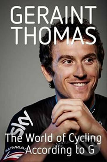 Kniha: The World of Cycling According to G (Geraint Thomas). Quercus, 2015 Kniha: The World of Cycling According to G (Geraint Thomas). Quercus, 2015
