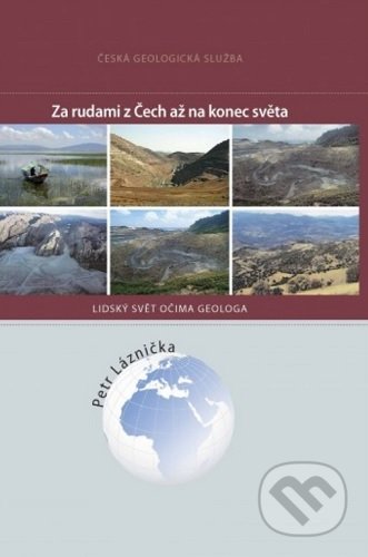 Kniha: Za rudami z Čech až na konec světa (Petr Láznička). Česká geologická služba, 2000 Kniha: Za rudami z Čech až na konec světa (Petr Láznička). Česká geologická služba, 2000