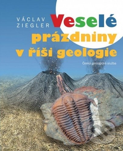 Kniha: Veselé prázdniny v říši geologie (Václav Ziegler). Česká geologická služba, 2019 Kniha: Veselé prázdniny v říši geologie (Václav Ziegler). Česká geologická služba, 2019