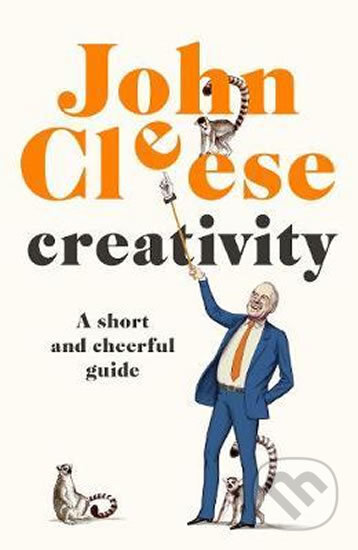 Kniha: Creativity : A Short and Cheerful Guide (John Cleese). Cornerstone, 2020 Kniha: Creativity : A Short and Cheerful Guide (John Cleese). Cornerstone, 2020