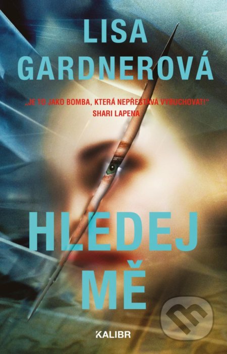 Kniha: Hledej mě (Lisa Gardner). Kalibr, 2021 Kniha: Hledej mě (Lisa Gardner). Kalibr, 2021